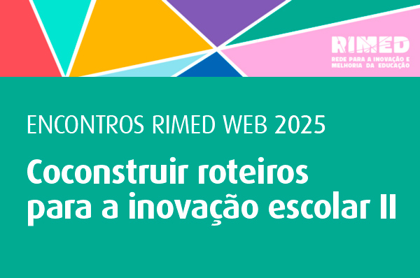 A RIMED (Rede para a Inovação e Melhoria da Educação) lança a segunda edição do Ciclo de Encontros RIMED na Web - Coconstruir roteiros para a inovação escolar II. Em 2024, a primeira edição dos Encontros RIMED na Web, contou com mais de mil inscritos.